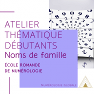 Atelier Numérologie débutants : Les Noms de famille Atelier Numérologie débutants : Les Noms de famille
