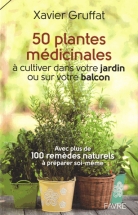 Des plantes médicinales à cultiver chez soi, par Xavier Gruffat, 50 plantes médicinales à cultiver dans votre jardin ou sur votre balcon, Editions Favre