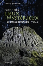Guide des lieux mystérieux de Suisse romande - Vol. 2